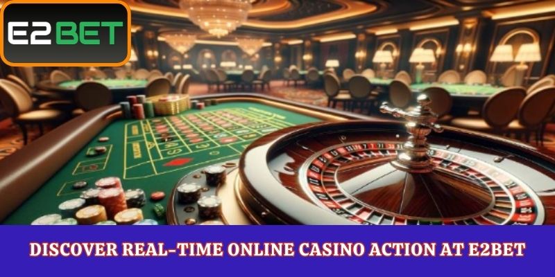 Discover Real-Time Online Casino Action at E2Bet