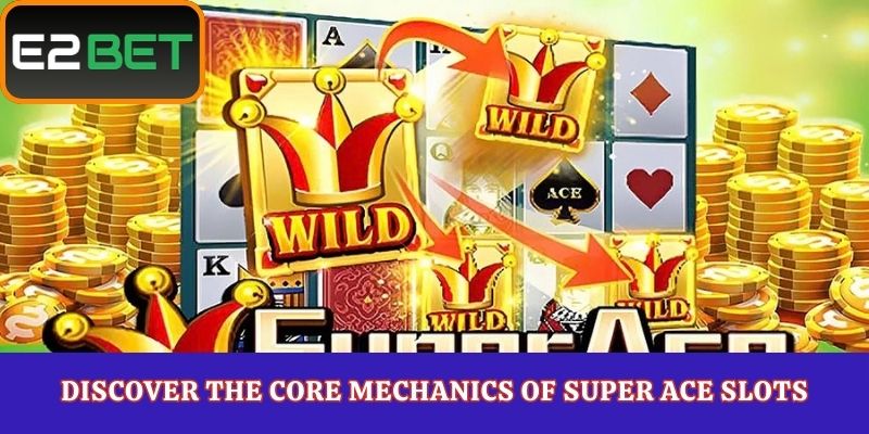 Discover the Core Mechanics of Super Ace Slots