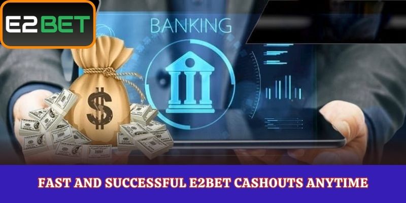 Fast and Successful E2Bet Cashouts Anytime