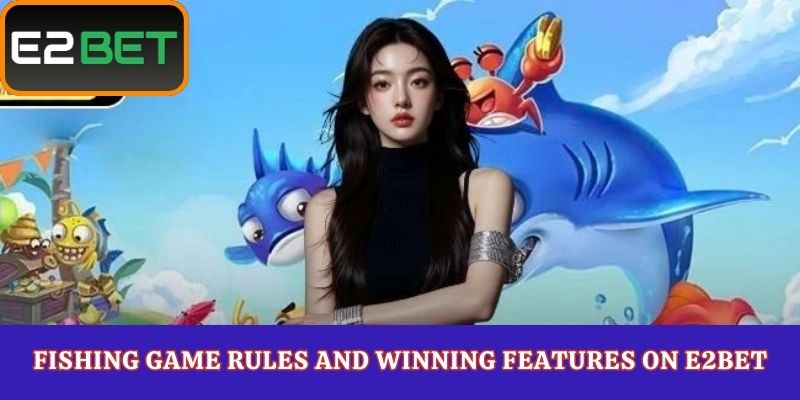 Fishing Game Rules and Winning Features on E2Bet