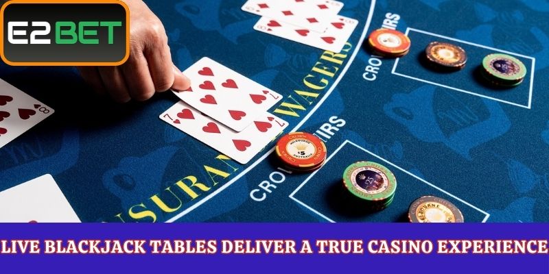 Live Blackjack Tables Deliver a True Casino Experience