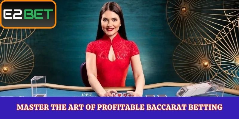 Master the Art of Profitable Baccarat Betting