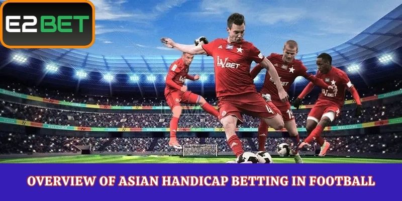 Overview of Asian Handicap Betting in Football