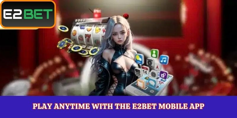 Play Anytime with the E2Bet Mobile App