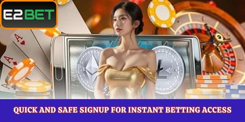 Quick and Safe Signup for Instant Betting Access