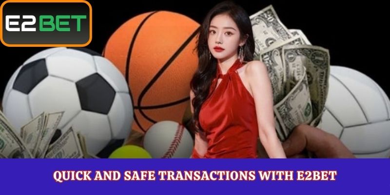 Quick and Safe Transactions with E2Bet