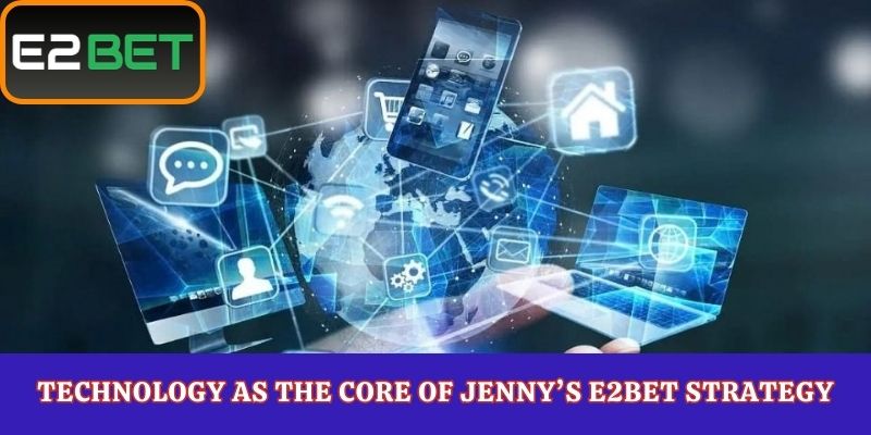 Technology as the Core of Jenny’s E2Bet Strategy