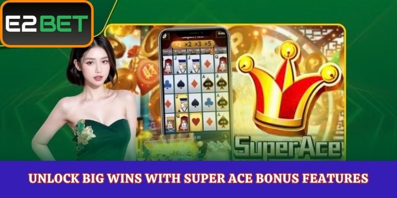 Unlock Big Wins with Super Ace Bonus Features