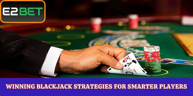 Winning Blackjack Strategies for Smarter Players